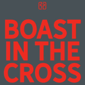 Boast in the Cross - Apparel ® Unisex CVC Tee Design